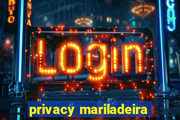 privacy mariladeira